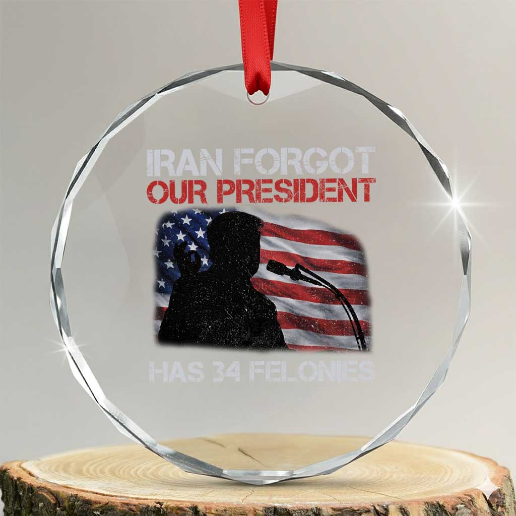 Iran Forgot Our President Has 34 Felonies Crystal Glass Ornament Funny Political Satire Vintage American Flag