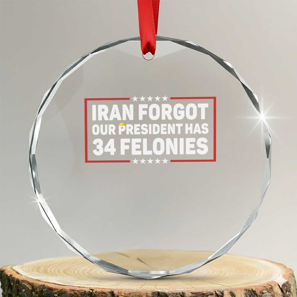 Iran Forgot Our President Has 34 Felonies Crystal Glass Ornament Political Protest
