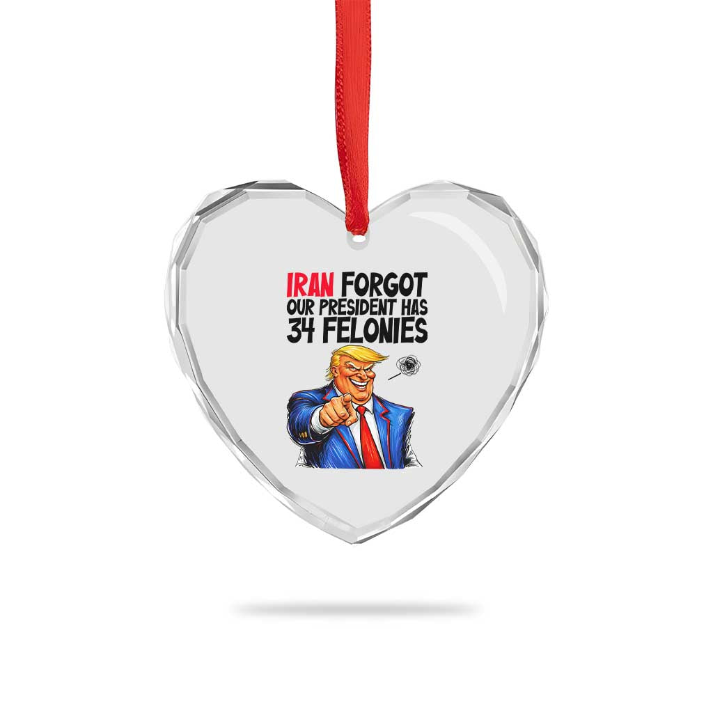 Iran Forgot Our President Has 34 Felonies Heart Crystal Glass Ornament Funny Political Satire