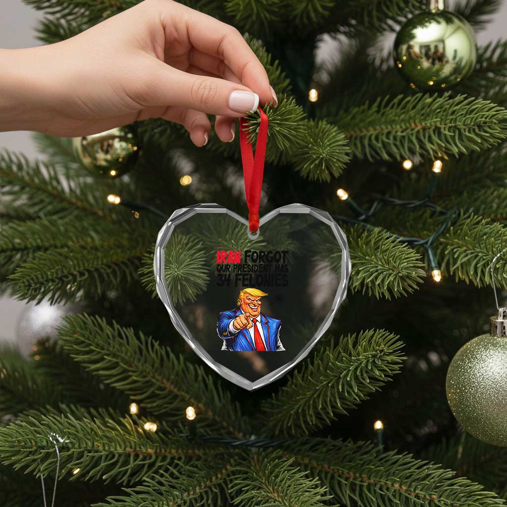 Iran Forgot Our President Has 34 Felonies Heart Crystal Glass Ornament Funny Political Satire