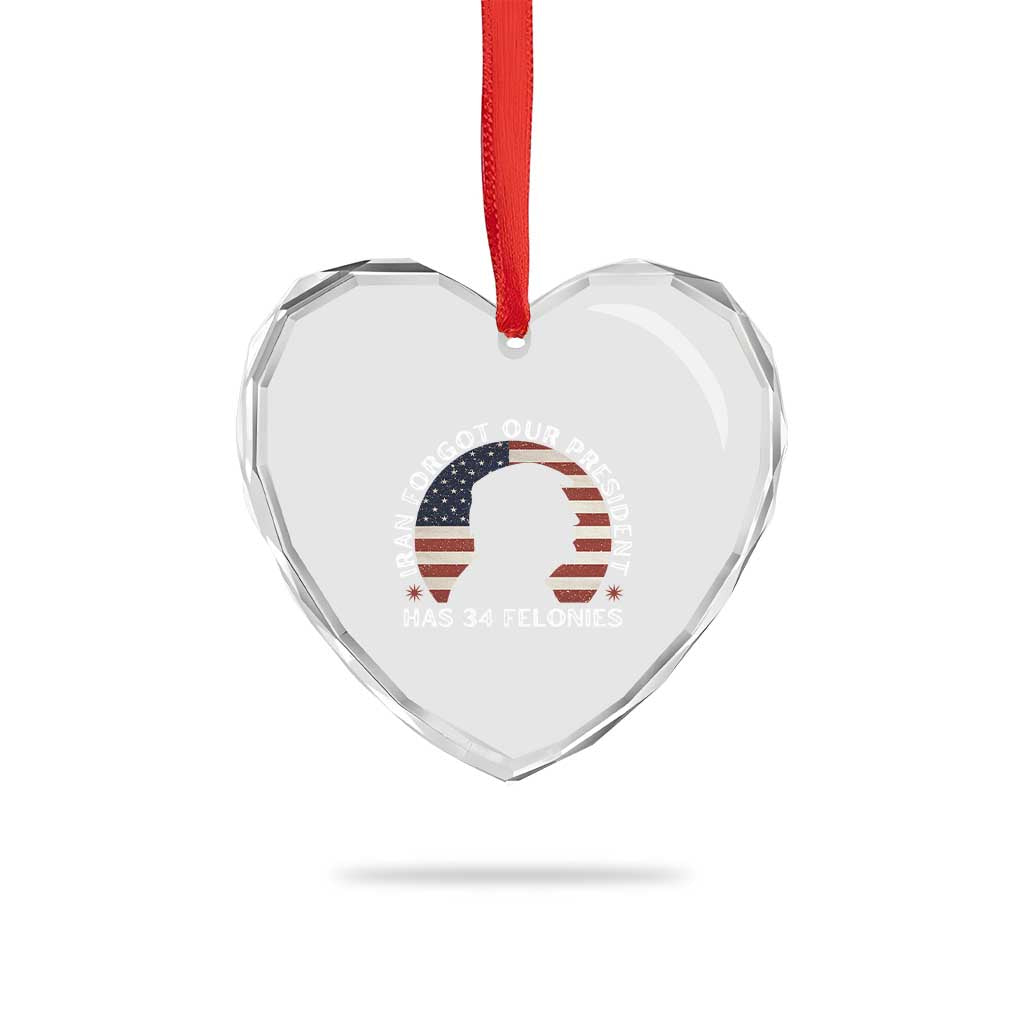 Iran Forgot Our President Has 34 Felonies Heart Crystal Glass Ornament Funny Political Satire Patriotic
