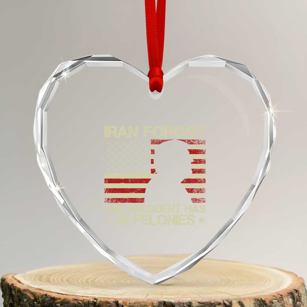 Iran Forgot Our President Has 34 Felonies Heart Crystal Glass Ornament Funny Political Satire Patriotic Flag