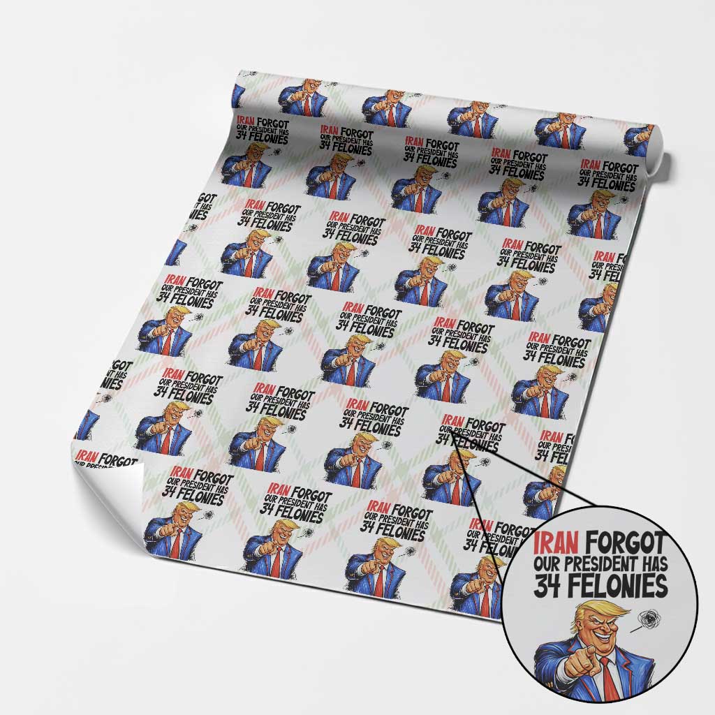 Iran Forgot Our President Has 34 Felonies Wrapping Paper Roll Funny Political Satire