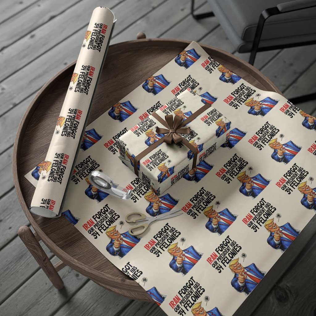 Iran Forgot Our President Has 34 Felonies Wrapping Paper Roll Funny Political Satire