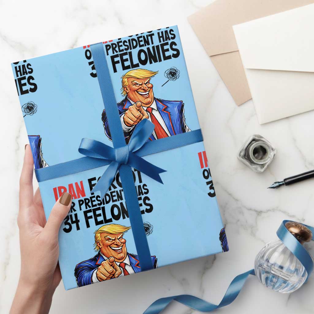 Iran Forgot Our President Has 34 Felonies Wrapping Paper Roll Funny Political Satire