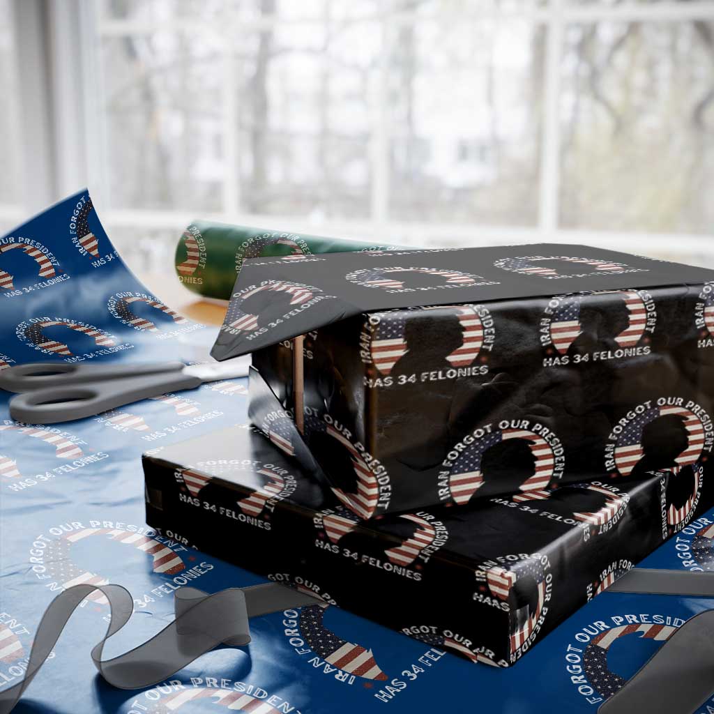 Iran Forgot Our President Has 34 Felonies Wrapping Paper Roll Funny Political Satire Patriotic