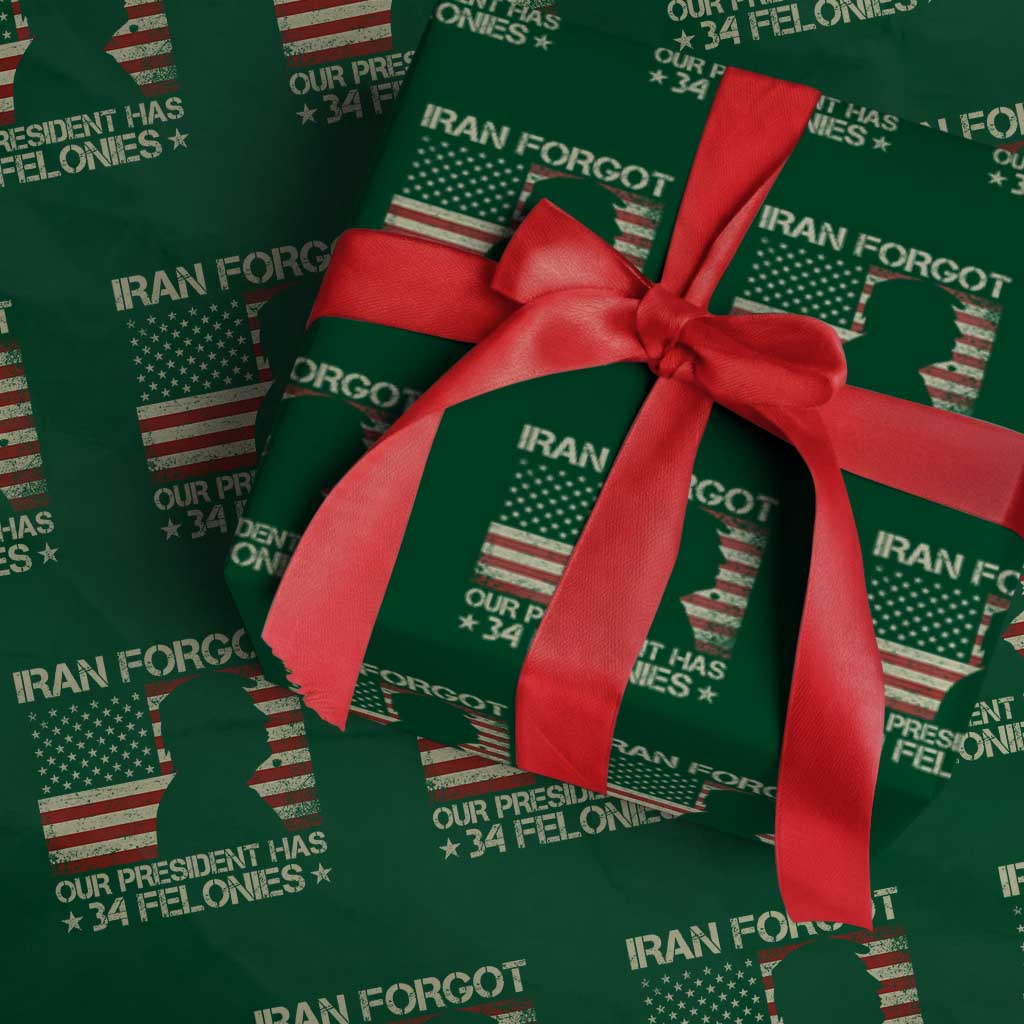 Iran Forgot Our President Has 34 Felonies Wrapping Paper Roll Funny Political Satire Patriotic Flag