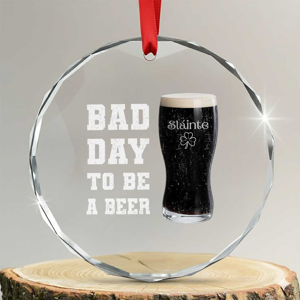 Irish Shamrock Beer Crystal Glass Ornament Bad Day To Be A Beer
