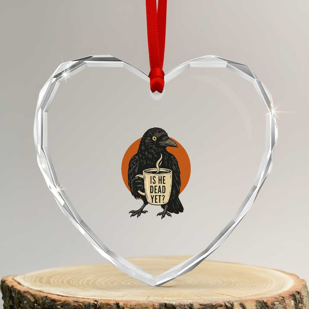 Is He Dead Yet Crow Holding Coffee Cup Heart Crystal Glass Ornament Funny Dark Humor Political Satire