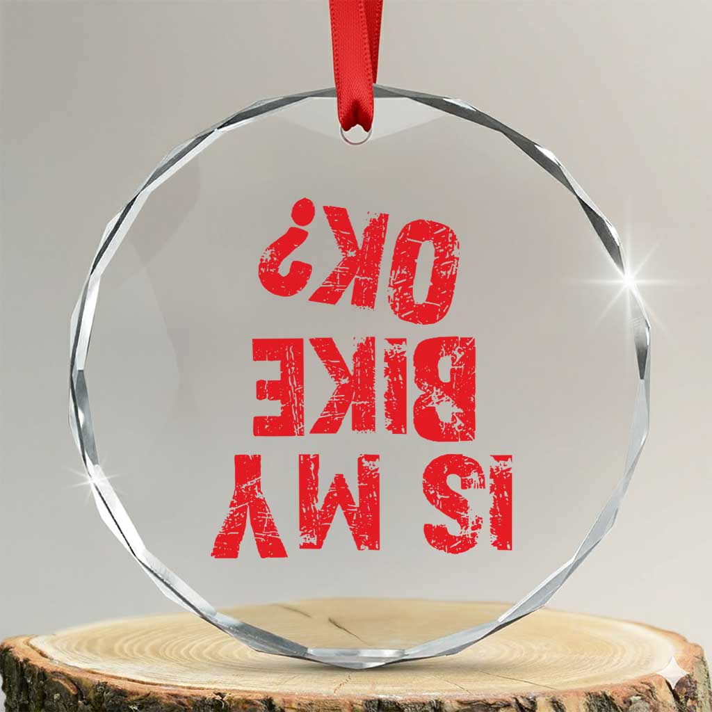 Is My Bike OK? Funny Motorcycle Dirt Bike Biker Crystal Glass Ornament Funny Mountain Biking Biker Cycling