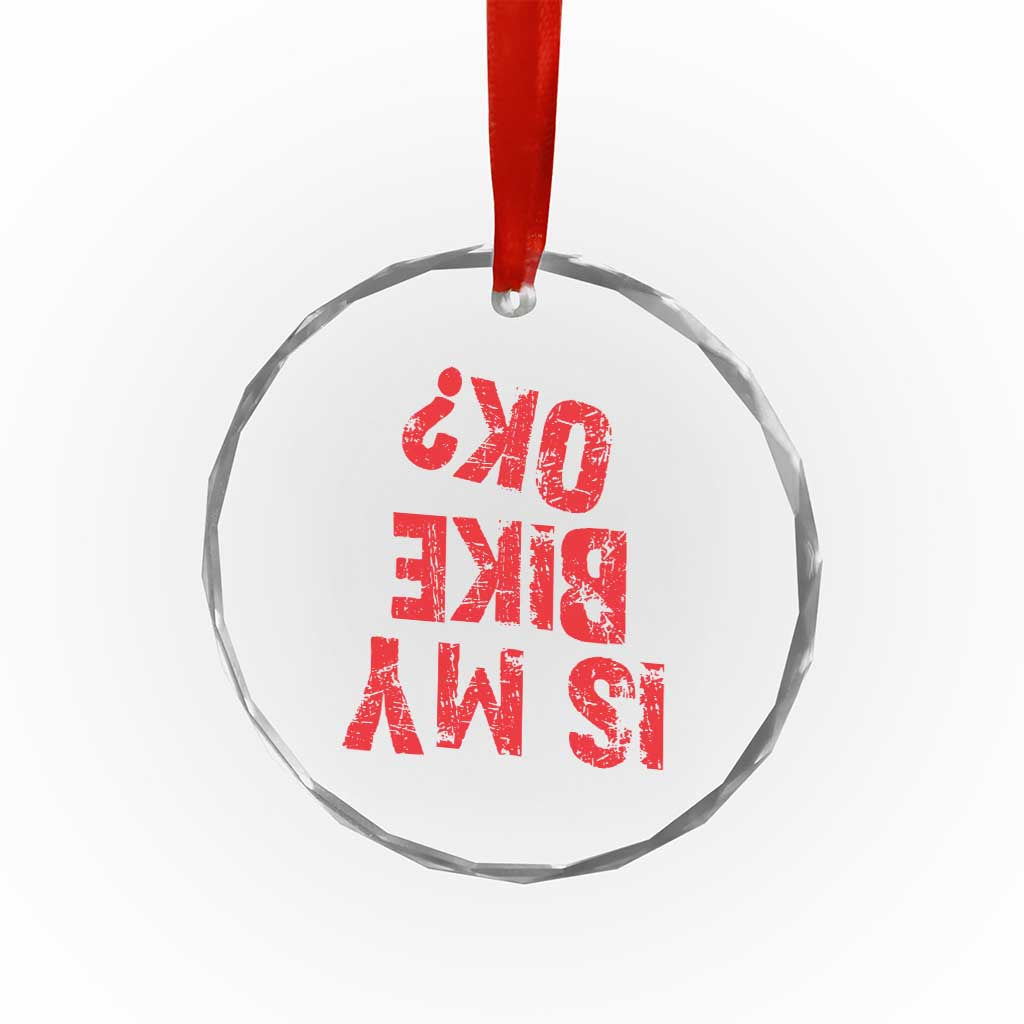 Is My Bike OK? Funny Motorcycle Dirt Bike Biker Crystal Glass Ornament Funny Mountain Biking Biker Cycling