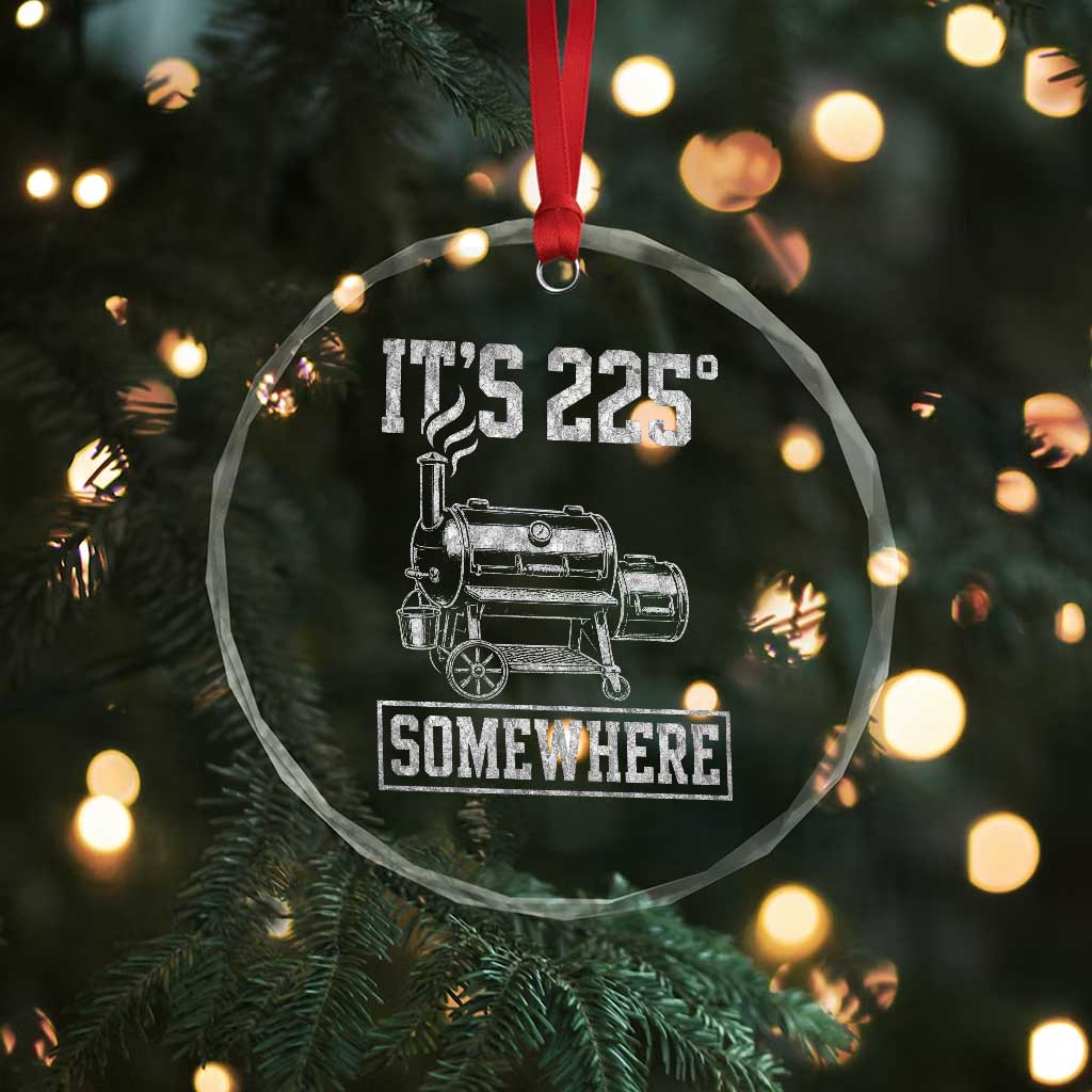 It Is 225 Somewhere Funny BBQ Smoker Grill Crystal Glass Ornament