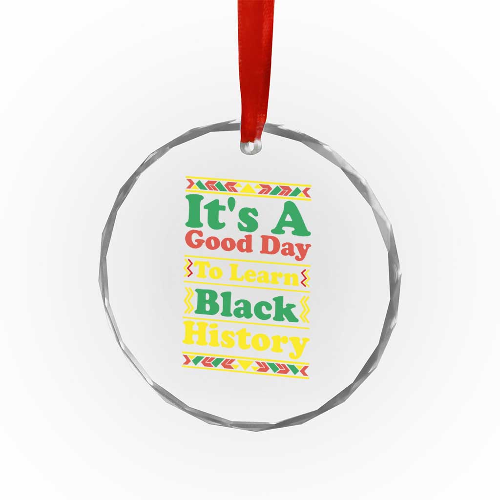 It Is A Good Day To Learn Black History Crystal Glass Ornament African American Pride Teacher Gift - Wonder Print Shop