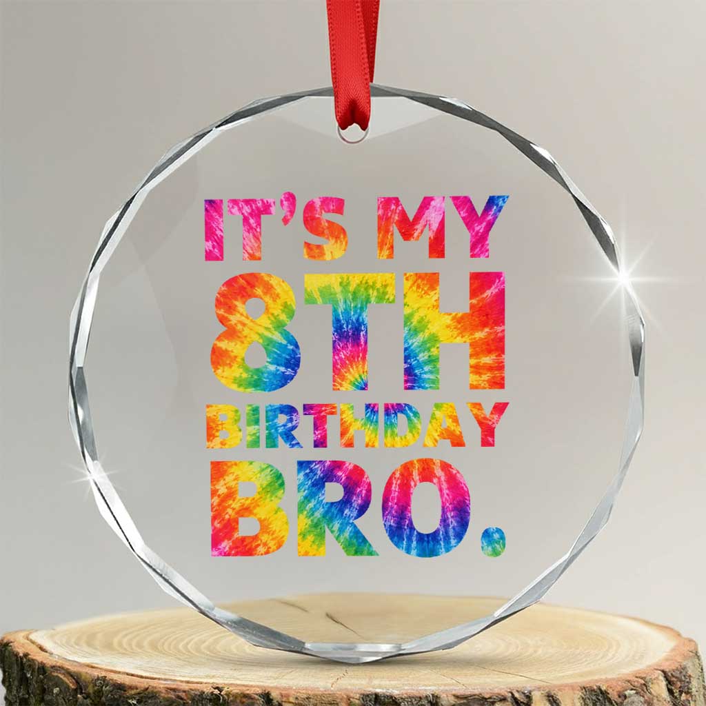 It is My 8th Birthday Bro Printed Tie Dye Graphic Crystal Glass Ornament 8 Years Old Bday Party Retro Hippie Rainbow