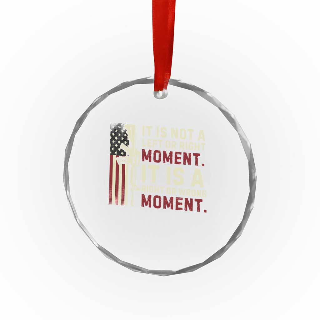 It Is Not A Left Or Right Moment It Is A Right Or Wrong Moment Crystal Glass Ornament American Flag - Wonder Print Shop