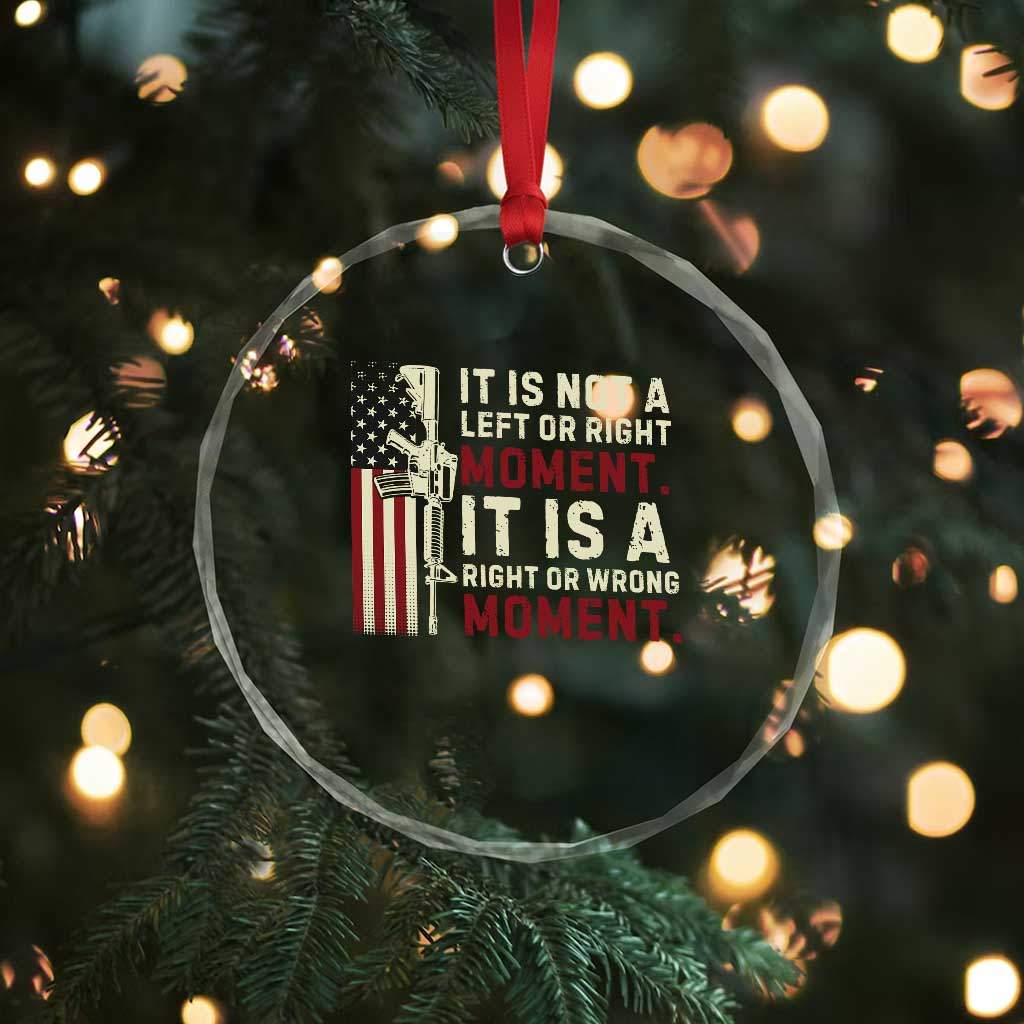 It Is Not A Left Or Right Moment It Is A Right Or Wrong Moment Crystal Glass Ornament American Flag - Wonder Print Shop