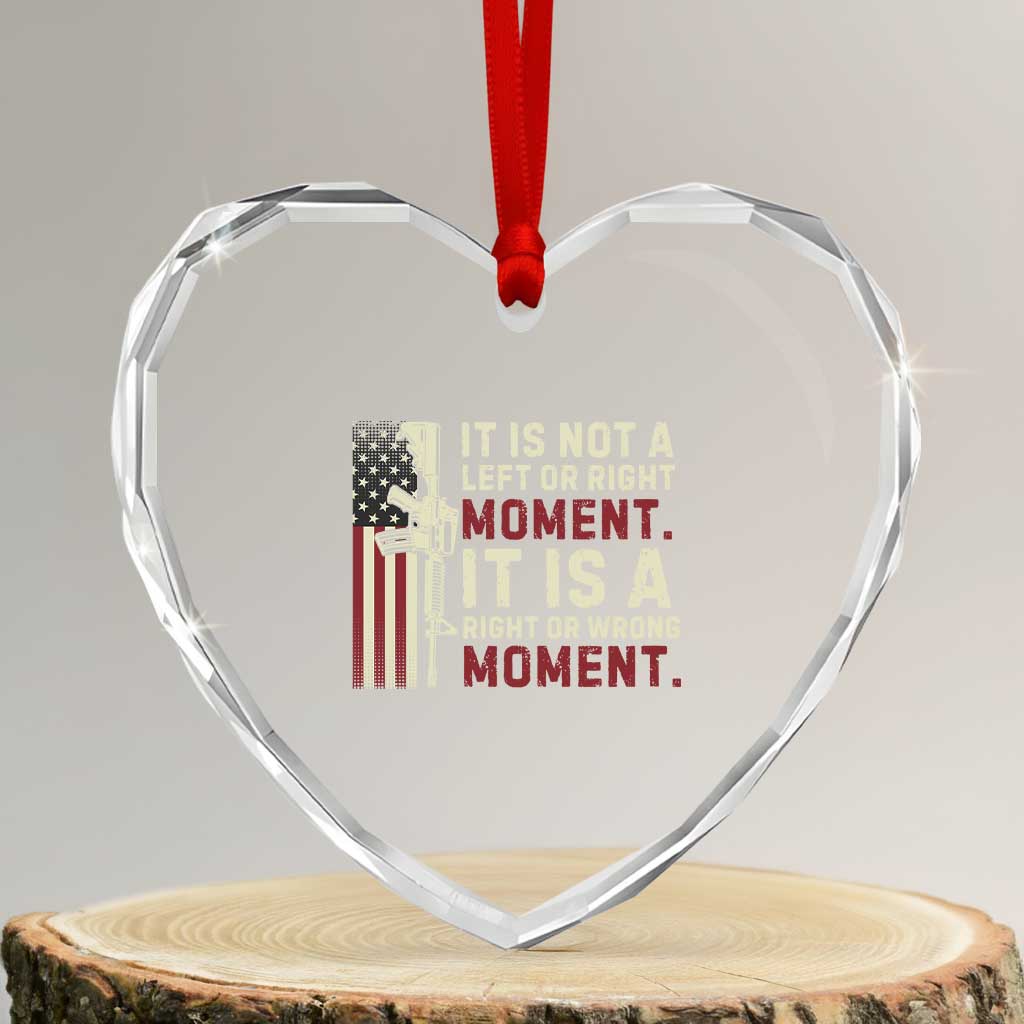 It Is Not A Left Or Right Moment It Is A Right Or Wrong Moment Heart Crystal Glass Ornament American Flag - Wonder Print Shop