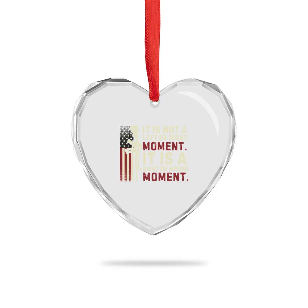 It Is Not A Left Or Right Moment It Is A Right Or Wrong Moment Heart Crystal Glass Ornament American Flag - Wonder Print Shop