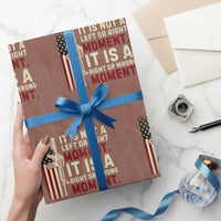 It Is Not A Left Or Right Moment It Is A Right Or Wrong Moment Wrapping Paper Roll American Flag - Wonder Print Shop