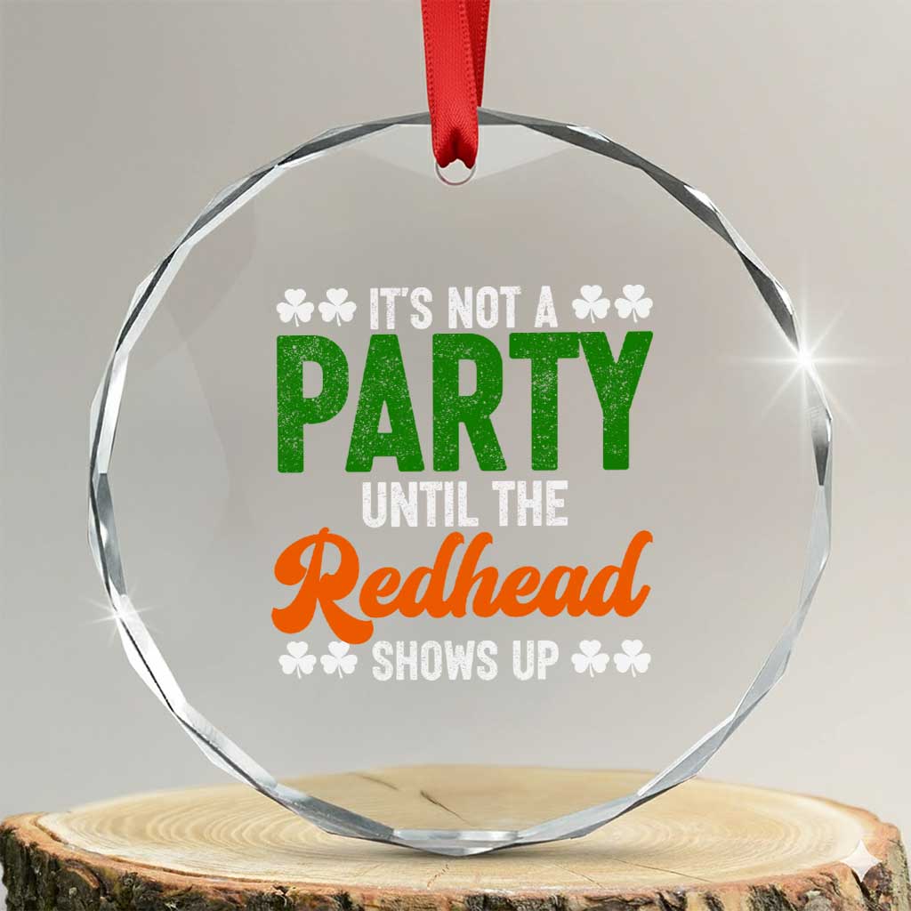 It Is Not A Party Until The Redhead Shows Up Crystal Glass Ornament Funny Irish St Patricks Day Shamrock