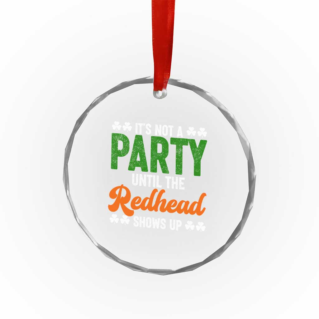 It Is Not A Party Until The Redhead Shows Up Crystal Glass Ornament Funny Irish St Patricks Day Shamrock