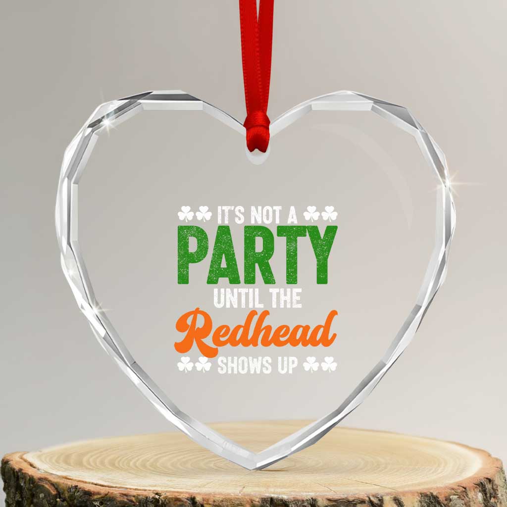 It Is Not A Party Until The Redhead Shows Up Heart Crystal Glass Ornament Funny Irish St Patricks Day Shamrock