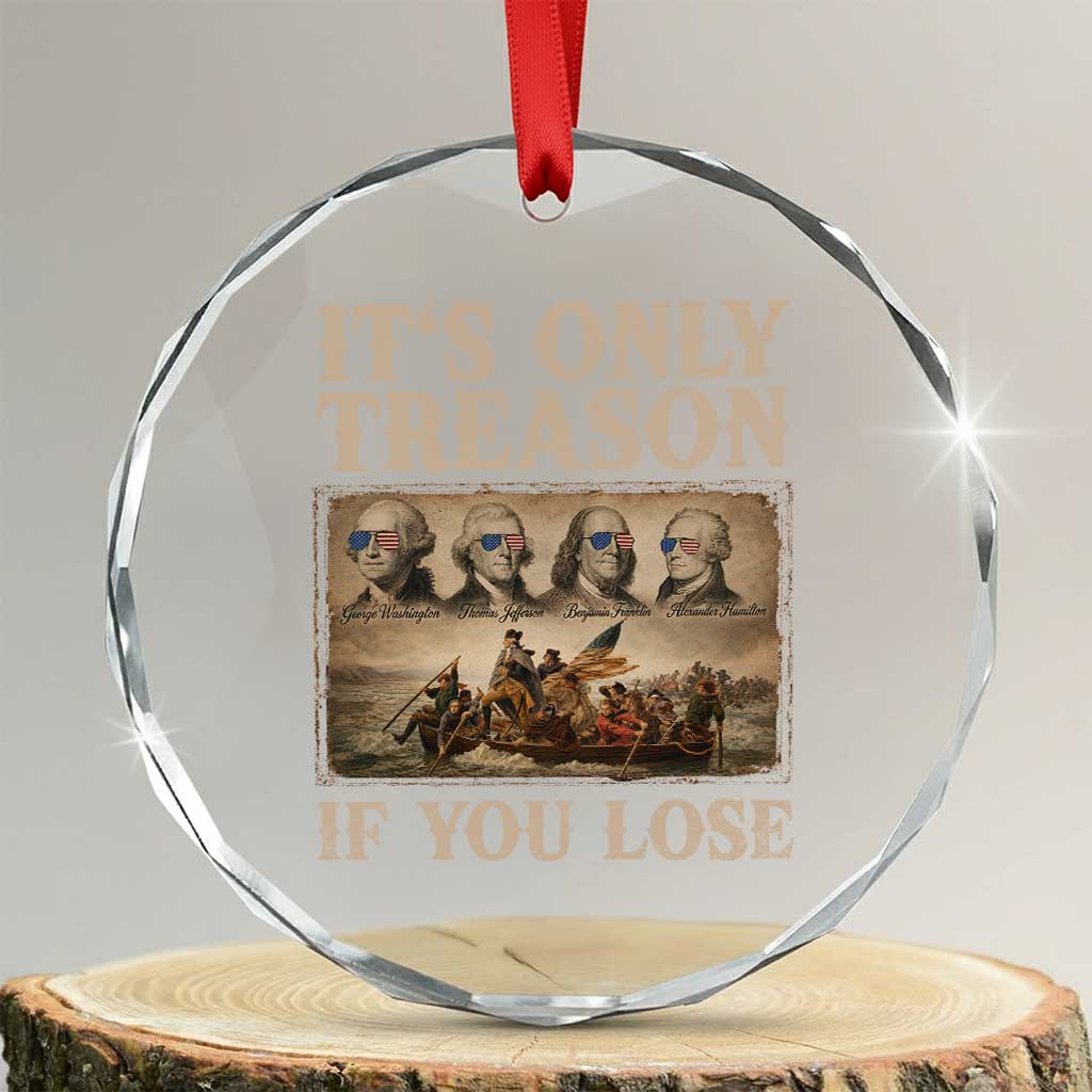 It Is Only Treason If You Lose Founding Fathers 4th of July Crystal Glass Ornament