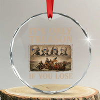 It Is Only Treason If You Lose Founding Fathers 4th of July Crystal Glass Ornament