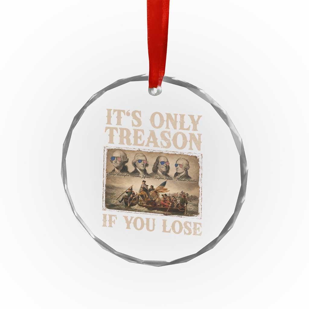 It Is Only Treason If You Lose Founding Fathers 4th of July Crystal Glass Ornament