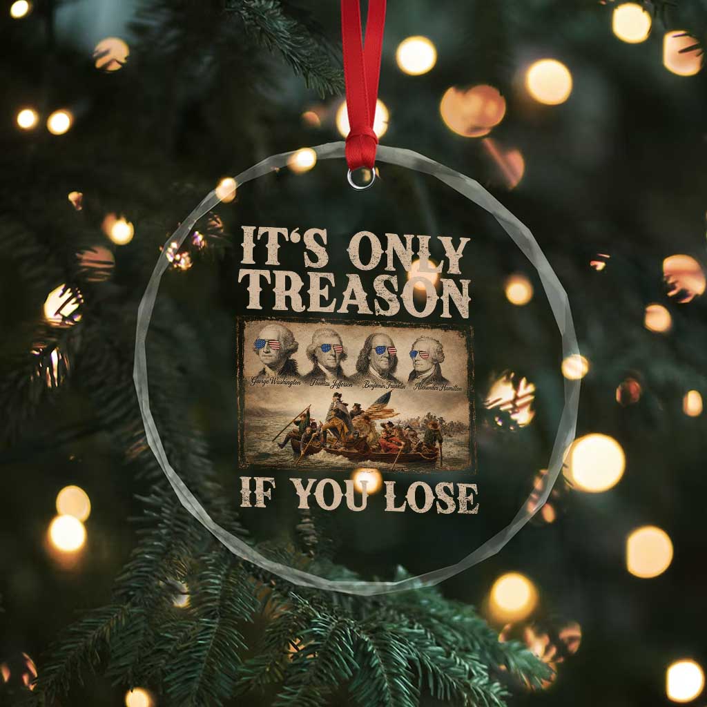 It Is Only Treason If You Lose Founding Fathers 4th of July Crystal Glass Ornament