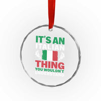 Its An Italian Thing You Wouldnt Understand Crystal Glass Ornament Che Vuoi Italian Flag - Wonder Print Shop