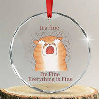 Its Fine I am Fine Everything is Fine Funny Cat Lover Crystal Glass Ornament - Wonder Print Shop