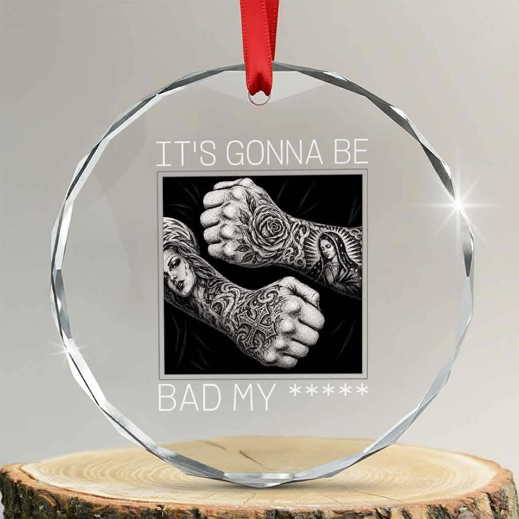 Its Gonna Be Bad Slang Quote Crystal Glass Ornament Distressed Fighting Fists West Coast Tattoo Graphic