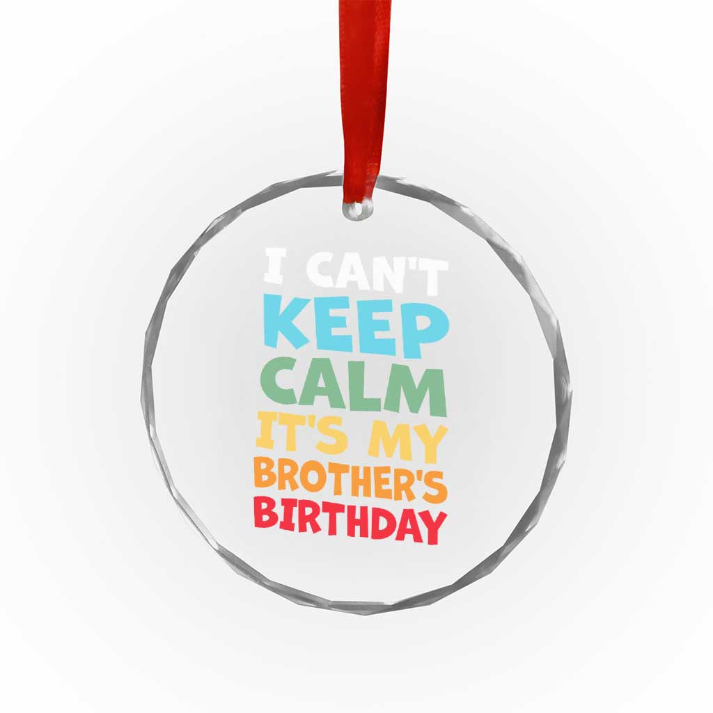 Its My Brothers Birthday Crystal Glass Ornament I Cant Keep Calm Funny Sister Bday Party Family Matching