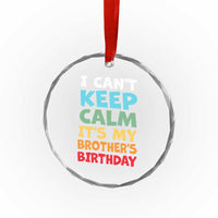 Its My Brothers Birthday Crystal Glass Ornament I Cant Keep Calm Funny Sister Bday Party Family Matching