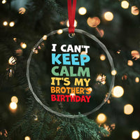 Its My Brothers Birthday Crystal Glass Ornament I Cant Keep Calm Funny Sister Bday Party Family Matching