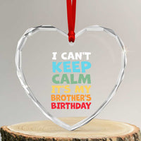 Its My Brothers Birthday Heart Crystal Glass Ornament I Cant Keep Calm Funny Sister Bday Party Family Matching