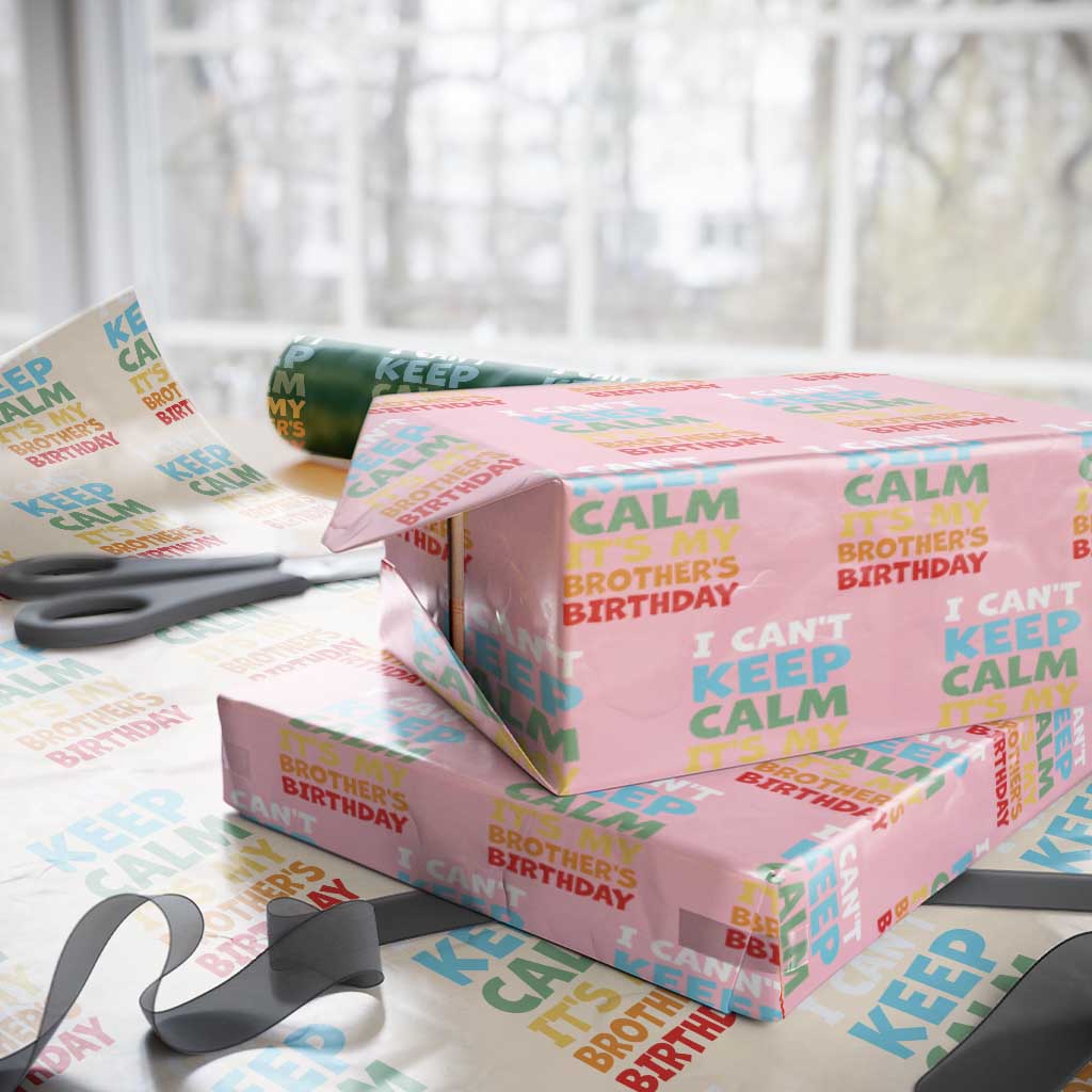 Its My Brothers Birthday Wrapping Paper Roll I Cant Keep Calm Funny Sister Bday Party Family Matching