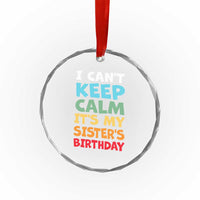 Its My Sisters Birthday Crystal Glass Ornament I Cant Keep Calm Funny Brother Bday Party Family Matching