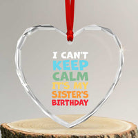 Its My Sisters Birthday Heart Crystal Glass Ornament I Cant Keep Calm Funny Brother Bday Party Family Matching