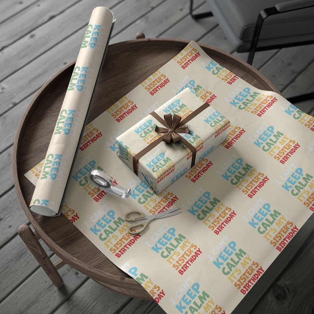 Its My Sisters Birthday Wrapping Paper Roll I Cant Keep Calm Funny Brother Bday Party Family Matching
