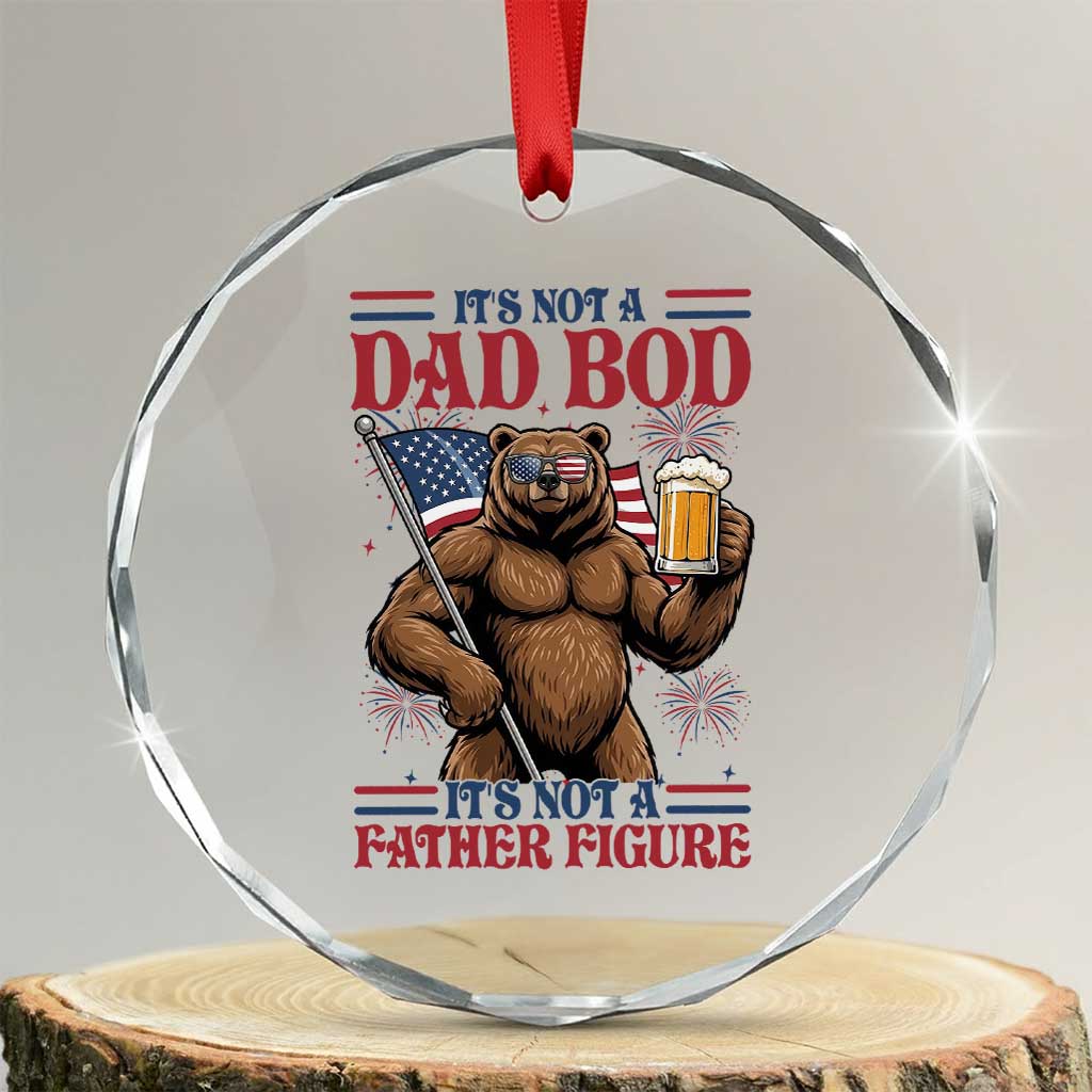 It's Not A Dad BOD It's A Father Figure Crystal Glass Ornament Dad Bear Drinking Beer 4th of July