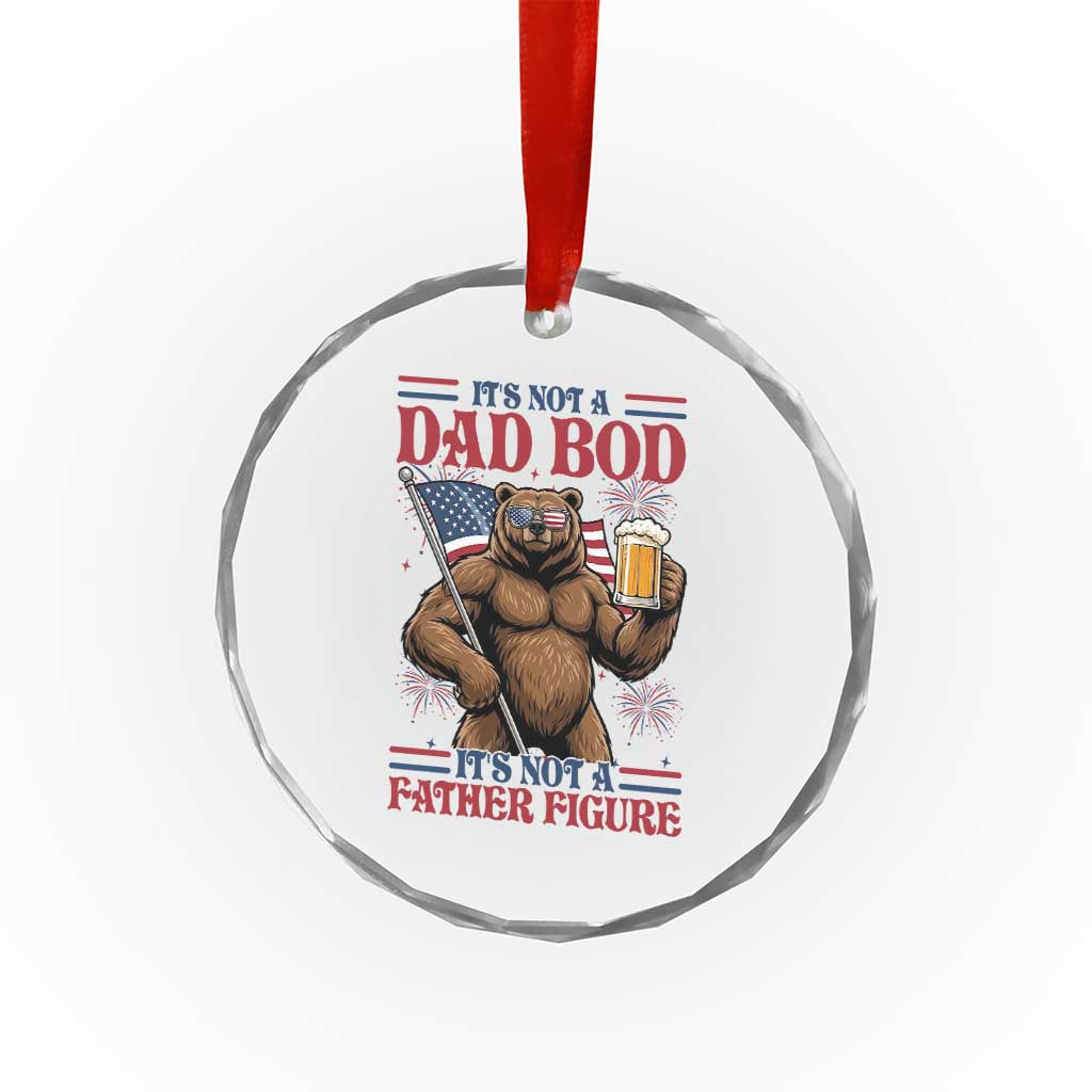 It's Not A Dad BOD It's A Father Figure Crystal Glass Ornament Dad Bear Drinking Beer 4th of July