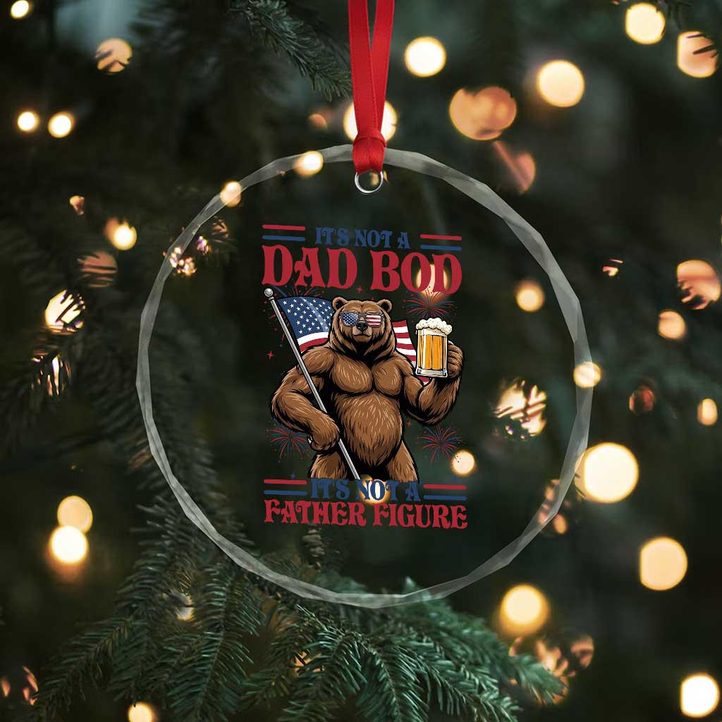 It's Not A Dad BOD It's A Father Figure Crystal Glass Ornament Dad Bear Drinking Beer 4th of July