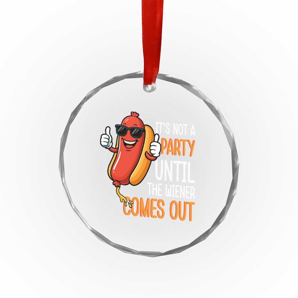 It's Not A Party Until The Wiener Comes Out Crystal Glass Ornament Funny Hot Dog Joke BBQ 4th of July Cookout TS02