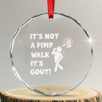 It’s Not A Pimp Walk It’s Gout Crystal Glass Ornament Funny Gout Dad Sarcastic
