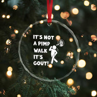 It’s Not A Pimp Walk It’s Gout Crystal Glass Ornament Funny Gout Dad Sarcastic