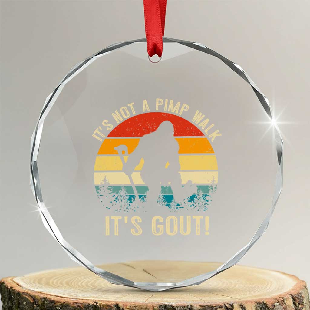 It’s Not A Pimp Walk It’s Gout Crystal Glass Ornament Funny Gout Dad Sarcastic Bigfoot