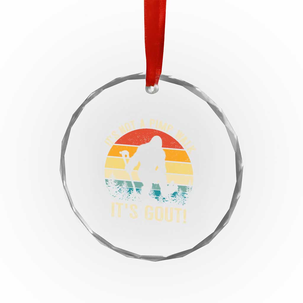It’s Not A Pimp Walk It’s Gout Crystal Glass Ornament Funny Gout Dad Sarcastic Bigfoot