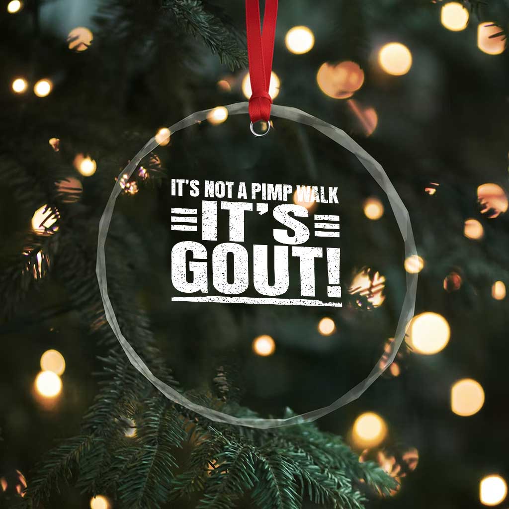 It's Not A Pimp Walk It's Gout Crystal Glass Ornament Sarcastic Chronic Pain Funny Arthritis Limping Joke